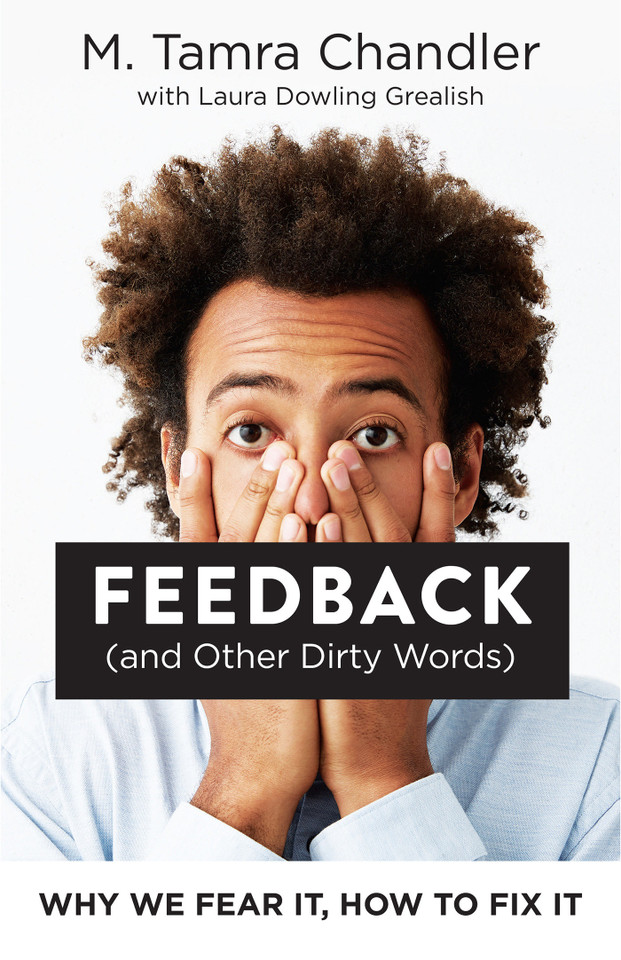 Feedback (and Other Dirty Words): Why We Fear It, How to Fix It book cover by M. Tamra Chandler, Laura Dowling Grealish