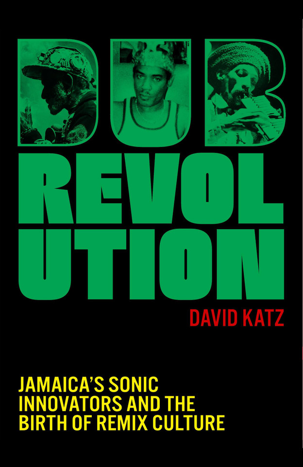 Dub Revolution: Jamaica’s Sonic Innovators and the Birth of Remix Culture book cover by David Katz