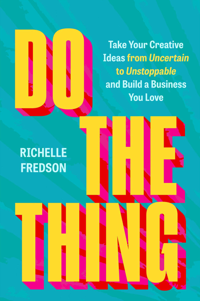 Do The Thing: Take Your Creative Ideas from Uncertain to Unstoppable and Build a Business You Love book cover by Richelle Fredson