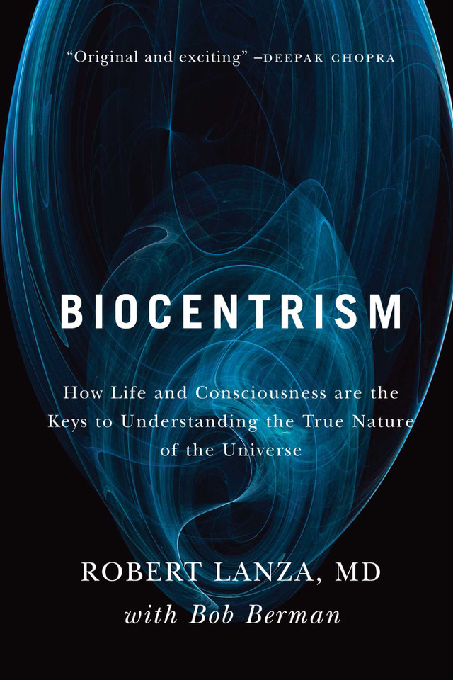 Biocentrism: How Life and Consciousness are the Keys to Understanding the True Nature of the Universe book cover by Robert Lanza, Bob Berman