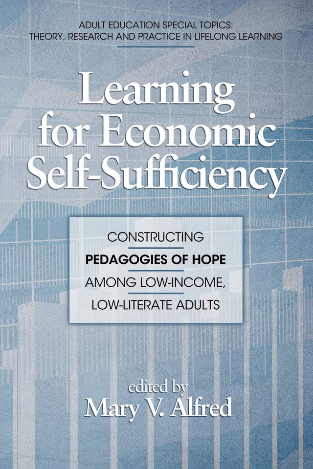Learning for Economic Self-Sufficiency: Constructing Pedagogies of Hope Among Low-Income, Low-Literate Adults (Adult Education Special Topics: Theory, Research and Practice in Lifelong Learning) book cover by 