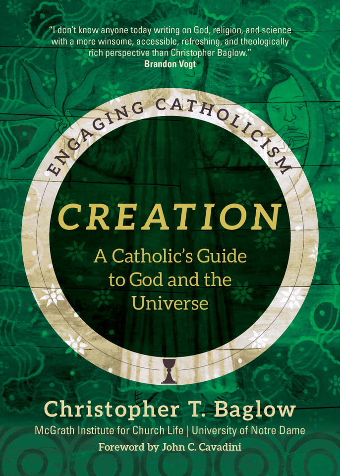 Creation: A Catholic's Guide to God and the Universe (Engaging Catholicism) book cover by Christopher T. Baglow, McGrath Institute for Church Life