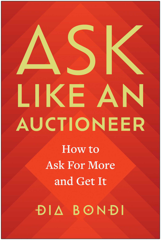 Ask Like an Auctioneer: How to Ask For More and Get It book cover by Dia Bondi