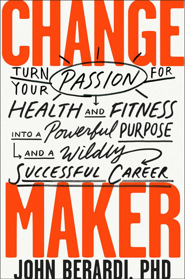 Change Maker: Turn Your Passion for Health and Fitness into a Powerful Purpose and a Wildly Successful Career book cover by John Berardi