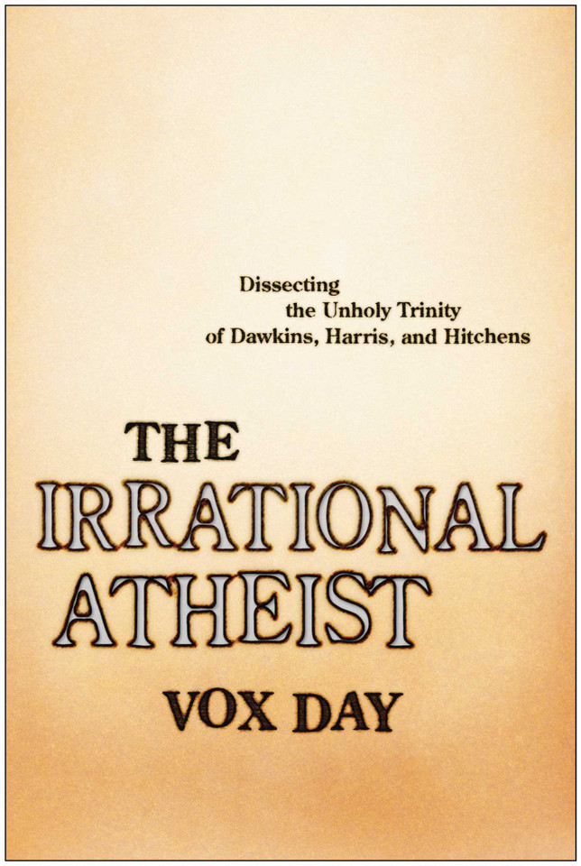 The Irrational Atheist: Dissecting the Unholy Trinity of Dawkins, Harris, And Hitchens book cover by Vox Day