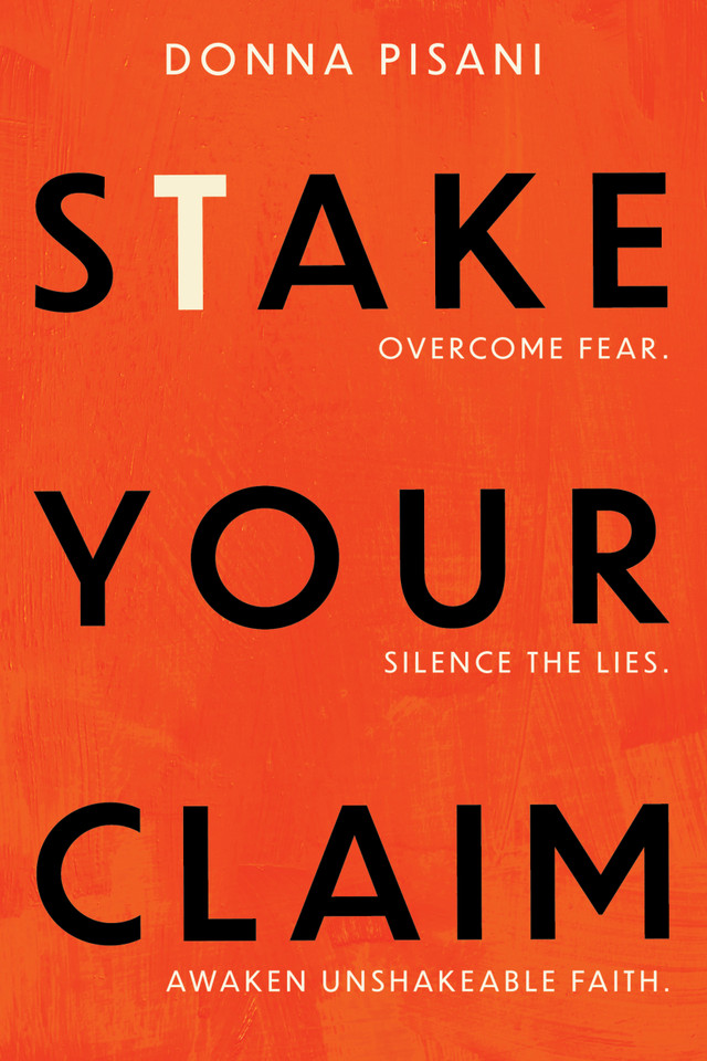 Stake Your Claim: Overcome Fear. Silence the Lies. Awaken Unshakeable Faith. book cover by Donna Pisani