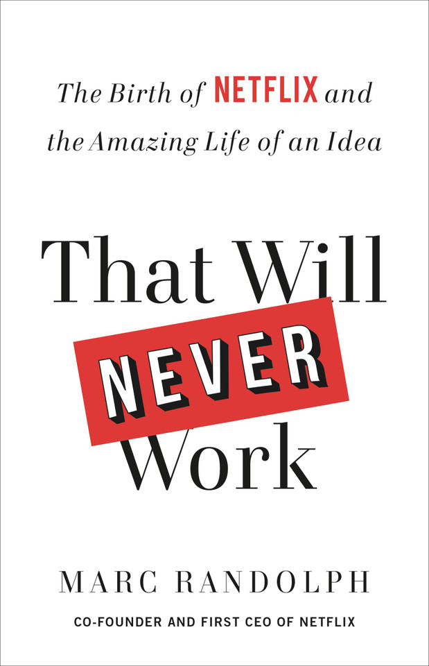 That Will Never Work: The Birth of Netflix and the Amazing Life of an Idea book cover by Marc Randolph