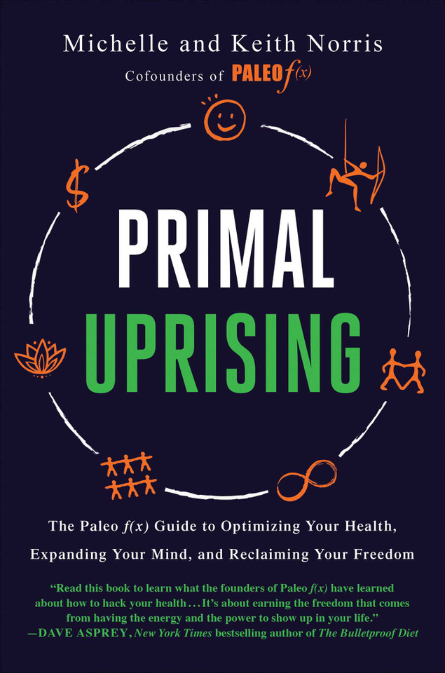 Primal Uprising: The Paleo f(x) Guide to Optimizing Your Health, Expanding Your Mind, and Reclaiming Your Freedom book cover by Michelle Norris, Keith Norris