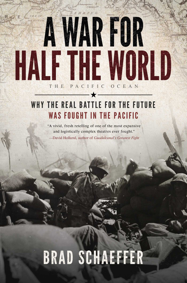 A War for Half the World: Why the Real Battle for the Future Was Fought in the Pacific book cover by Brad Schaeffer