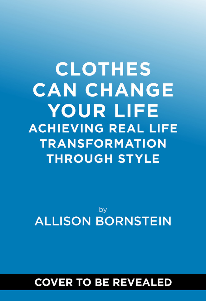 Clothes Can Change Your Life: Achieving Real Life Transformation through Style book cover by Allison Bornstein