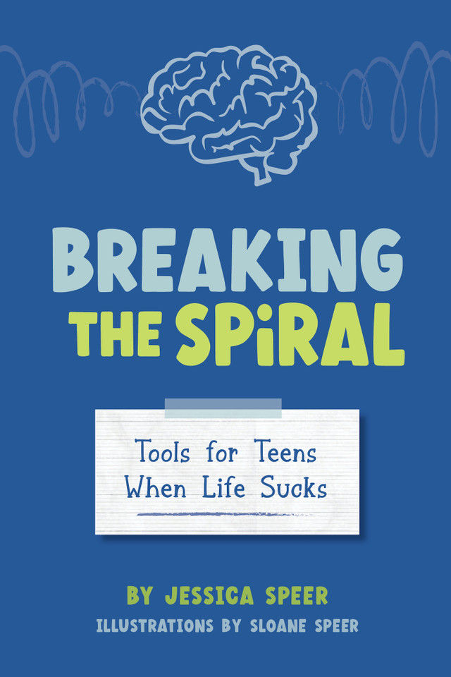 Breaking the Spiral: Tools for Teens When Life Sucks book cover by Jessica Speer