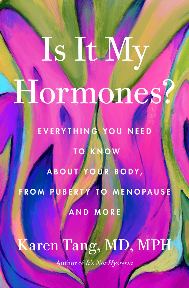 Is It My Hormones?: Everything You Need to Know About Your Body, from Puberty to Menopause and More book cover by Dr. Karen Tang