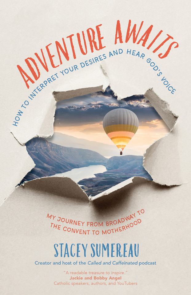 Adventure Awaits: How to Interpret Your Desires and Hear God’s Voice | My Journey from Broadway to the Convent to Motherhood book cover by Stacey Sumereau