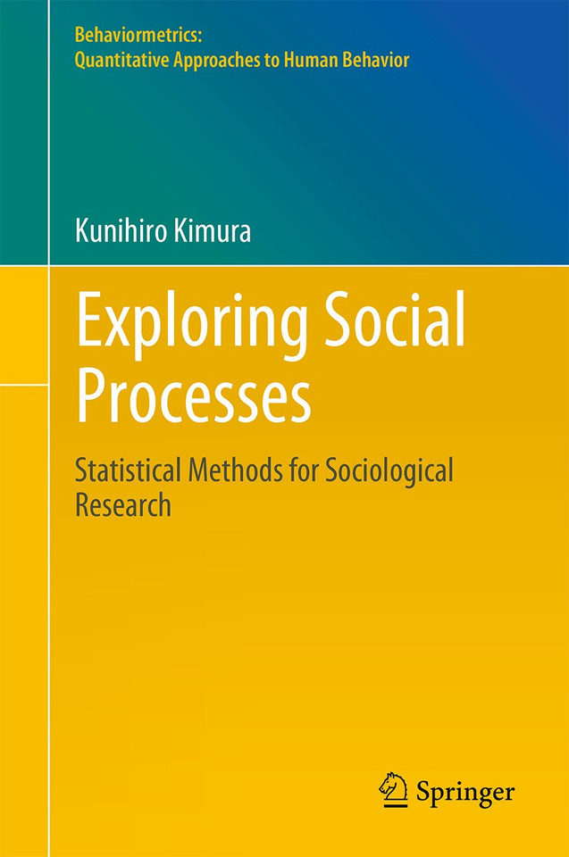 Exploring Social Processes: Statistical Methods for Sociological Research (Behaviormetrics: Quantitative Approaches to Human Behavior #41) book cover by Kunihiro Kimura
