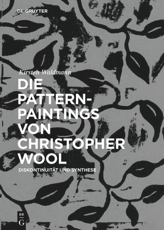 Die Pattern-Paintings von Christopher Wool: Diskontinuität und Synthese book cover by Kirsten Waldmann