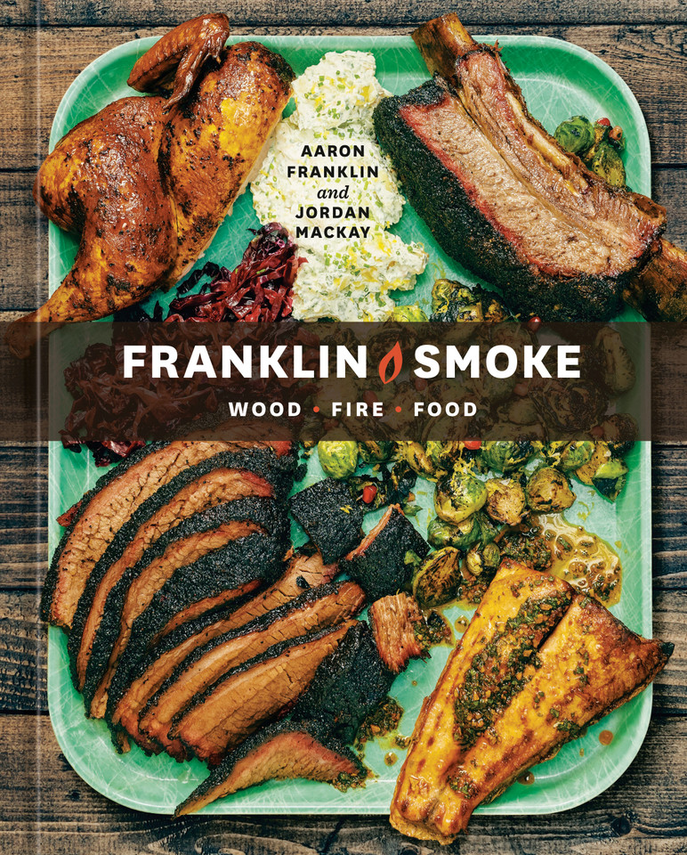 Franklin Smoke: Wood. Fire. Food. [A Cookbook] book cover by Aaron Franklin, Jordan Mackay