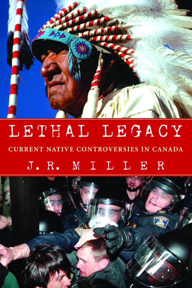 Lethal Legacy: Current Native Controversies in Canada book cover by J.R. Miller
