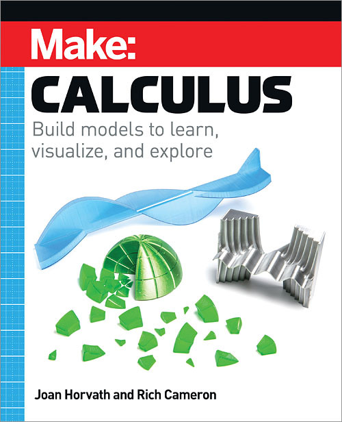 Make: Calculus: Build models to learn, visualize, and explore book cover by Joan Horvath, Rich Cameron