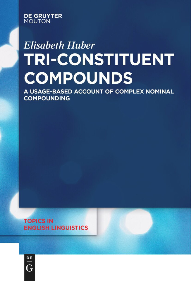 Tri-Constituent Compounds: A Usage-Based Account of Complex Nominal Compounding book cover by Elisabeth Huber