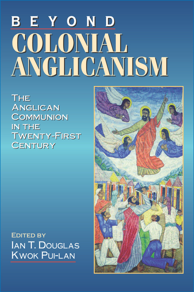 Beyond Colonial Anglicanism: The Anglican Communion in the Twenty-First Century book cover by 