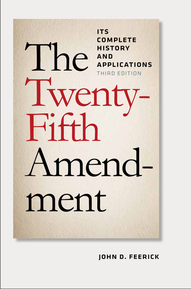 The Twenty-Fifth Amendment: Its Complete History and Applications, Third Edition book cover by John D. Feerick