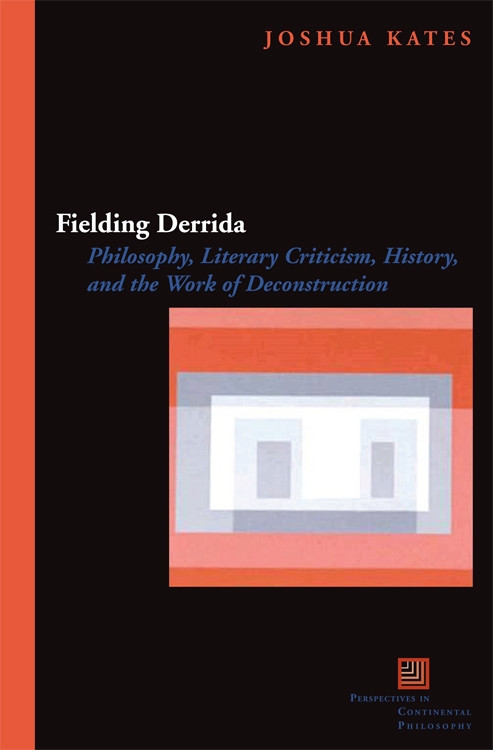 Fielding Derrida: Philosophy, Literary Criticism, History, and the Work of Deconstruction (Perspectives in Continental Philosophy) book cover by Joshua Kates