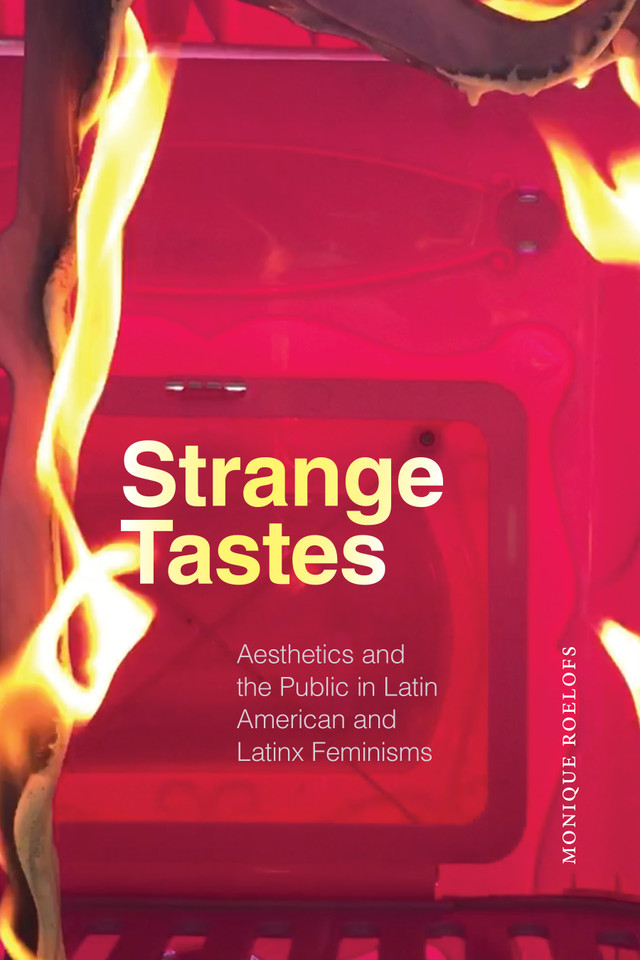 Strange Tastes: Aesthetics and the Public in Latin American and Latinx Feminisms book cover by Monique Roelofs