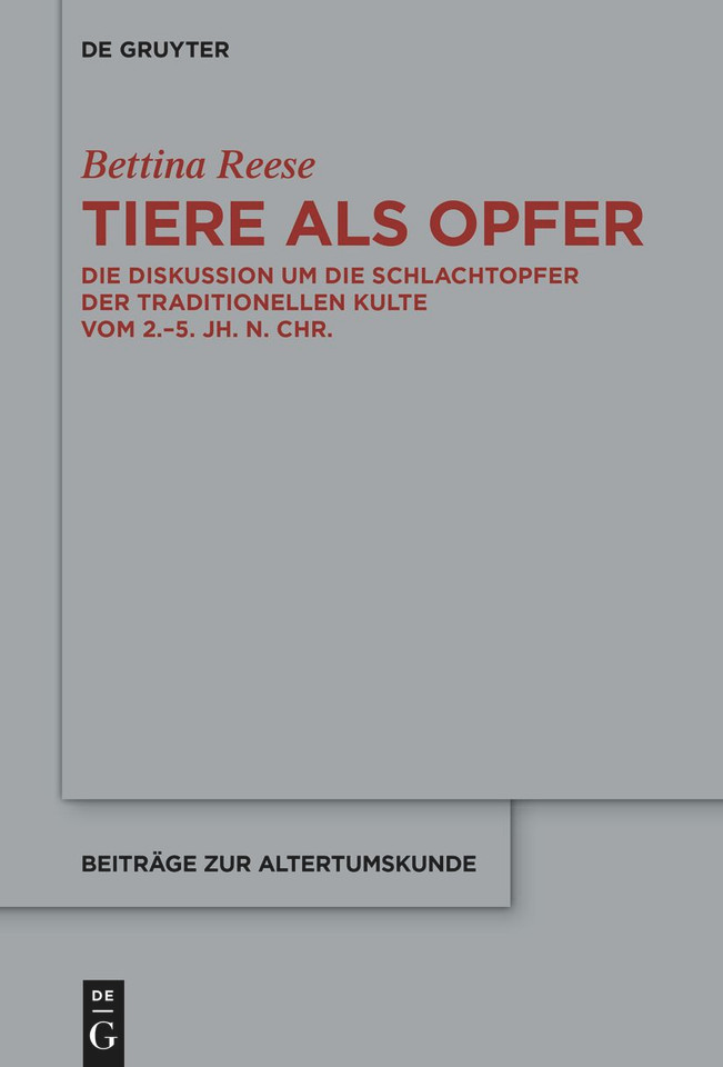 Tiere als Opfer: Die Diskussion um die Schlachtopfer der traditionellen Kulte vom 2.–5. Jh. n. Chr. [9783119149570]