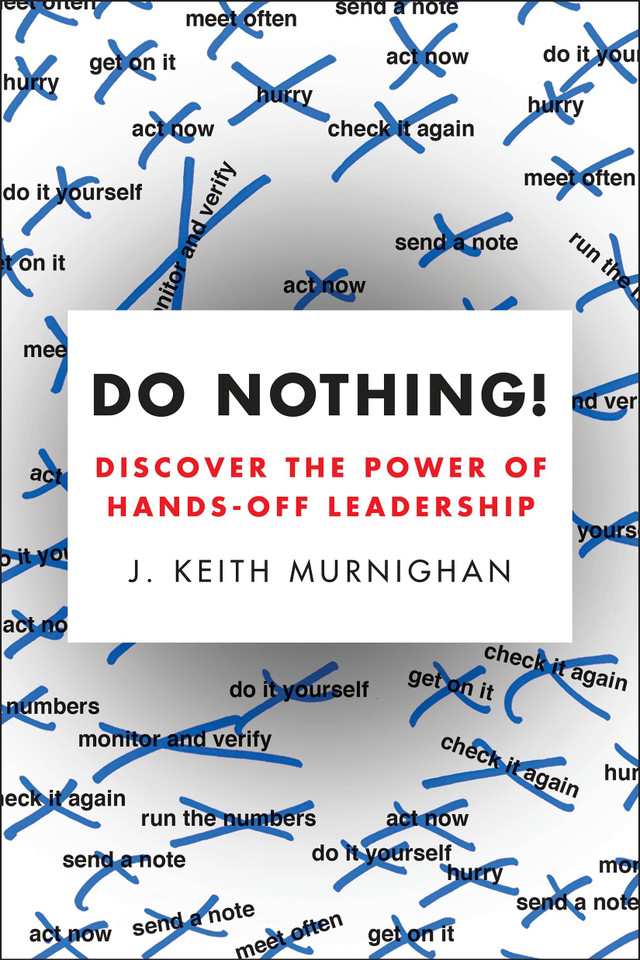 Do Nothing!: Discover the Power of Hands-Off Leadership book cover by J. Keith Murnighan