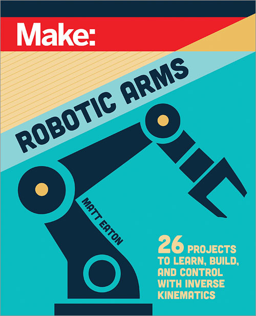 Make: Robotic Arms book cover by Matthew Eaton