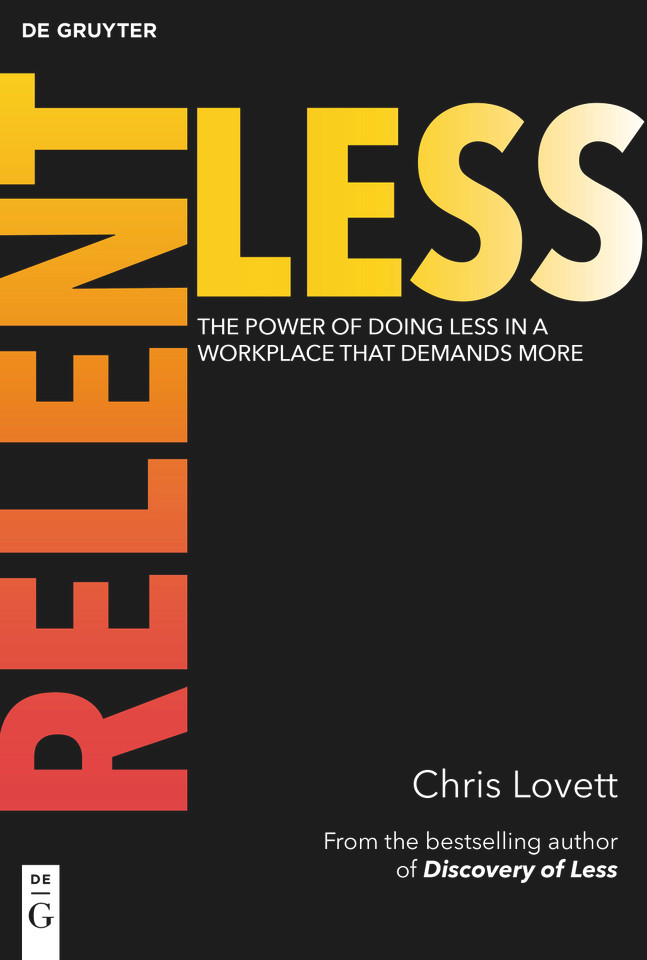 Relentless: The Power of Doing Less in a Workplace that Demands More [9783112226308]