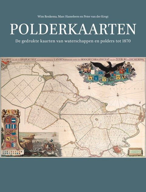 Polderkaarten: De gedrukte kaarten van waterschappen en polders tot 1870 (Explokart Studies in the History of Cartography #22) [9789004516960]