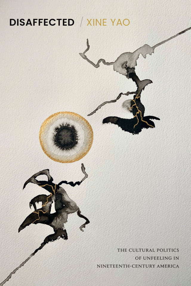 Disaffected: The Cultural Politics of Unfeeling in Nineteenth-Century America (Perverse Modernities: A Series Edited by Jack Halberstam and Lisa Lowe) book cover by Xine Yao