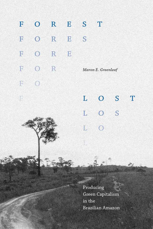 Forest Lost: Producing Green Capitalism in the Brazilian Amazon book cover by Maron E. Greenleaf