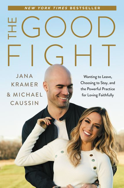 The Good Fight: Wanting to Leave, Choosing to Stay, and the Powerful Practice for Loving Faithfully book cover by Jana Kramer, Michael Caussin
