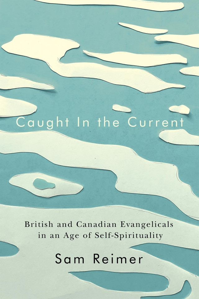 Caught in the Current: British and Canadian Evangelicals in an Age of Self-Spirituality (Advancing Studies in Religion #14) book cover by Sam Reimer