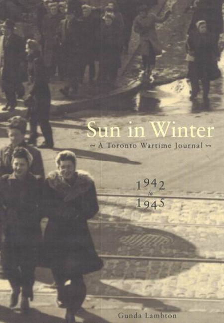 Sun in Winter: A Toronto Wartime Journal, 1942-1945 book cover by Gunda Lambton