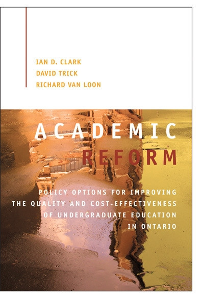 Academic Reform: Policy Options for Improving the Quality and Cost-effectiveness of Undergraduate Education in Ontario (Queen's Policy Studies Series #155) book cover by Ian D. Clark, David Trick, Richard Van Loon