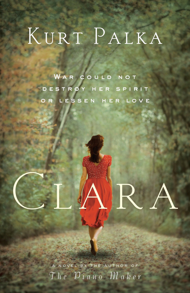 Clara: A Novel: War Could Not Destroy Her Spirit or Lessen Her Love book cover by Kurt Palka