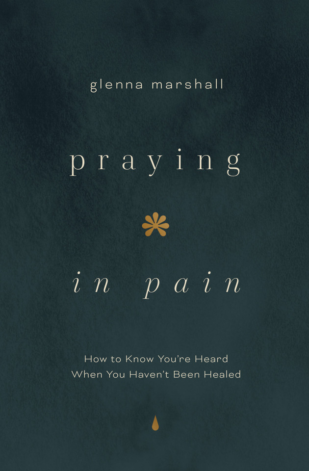Praying in Pain: How to Know You're Heard When You Haven't Been Healed book cover by Glenna Marshall