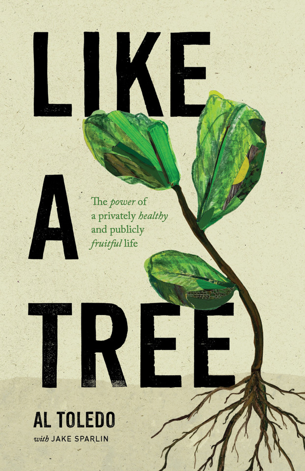 Like a Tree: The Power of a Privately Healthy and Publicly Fruitful Life book cover by Al Toledo