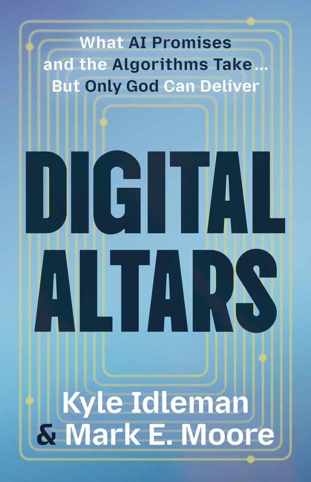 Digital Altars: What AI Promises and the Algorithms Take... But Only God Can Deliver book cover by Kyle Idleman, Mark E Moore