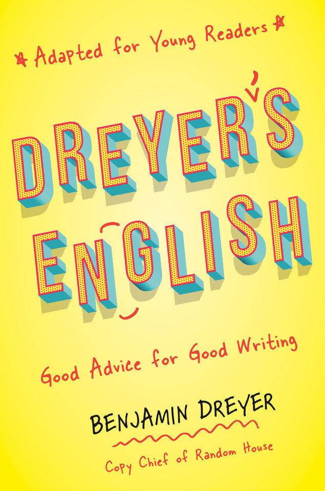 Dreyer's English (Adapted for Young Readers): Good Advice for Good Writing book cover by Benjamin Dreyer