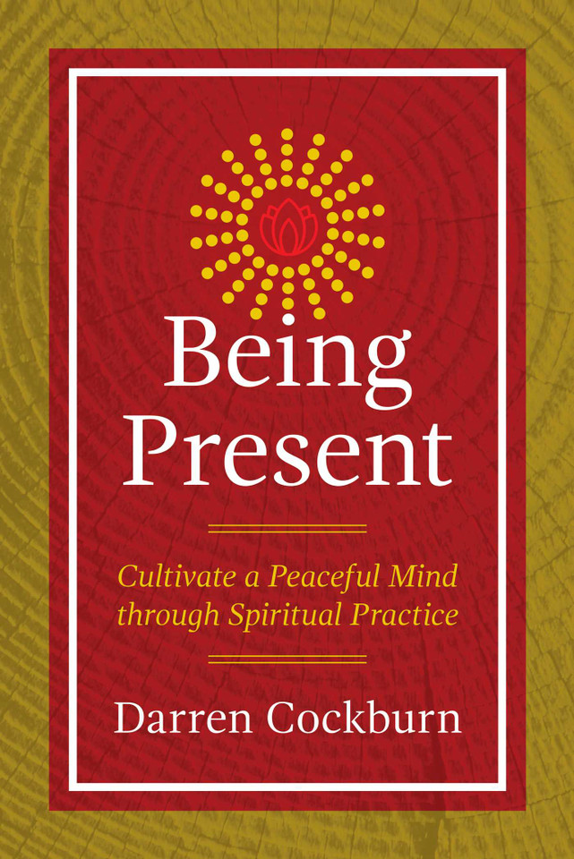 Being Present: Cultivate a Peaceful Mind through Spiritual Practice book cover by Darren Cockburn