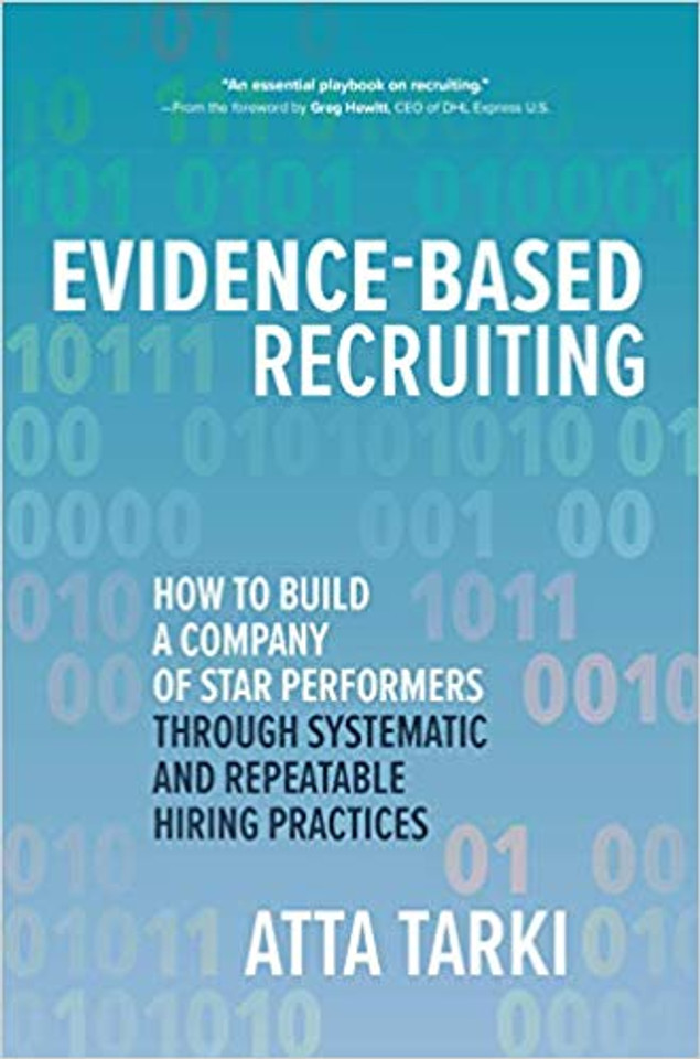 Evidence-Based Recruiting: How to Build a Company of Star Performers Through Systematic and Repeatable Hiring Practices (1st Ed.) Cover Evidence-Based Recruiting: How to Build a Company of Star Performers Through Systematic and Repeatable Hiring Practices (1st Ed.) Cover