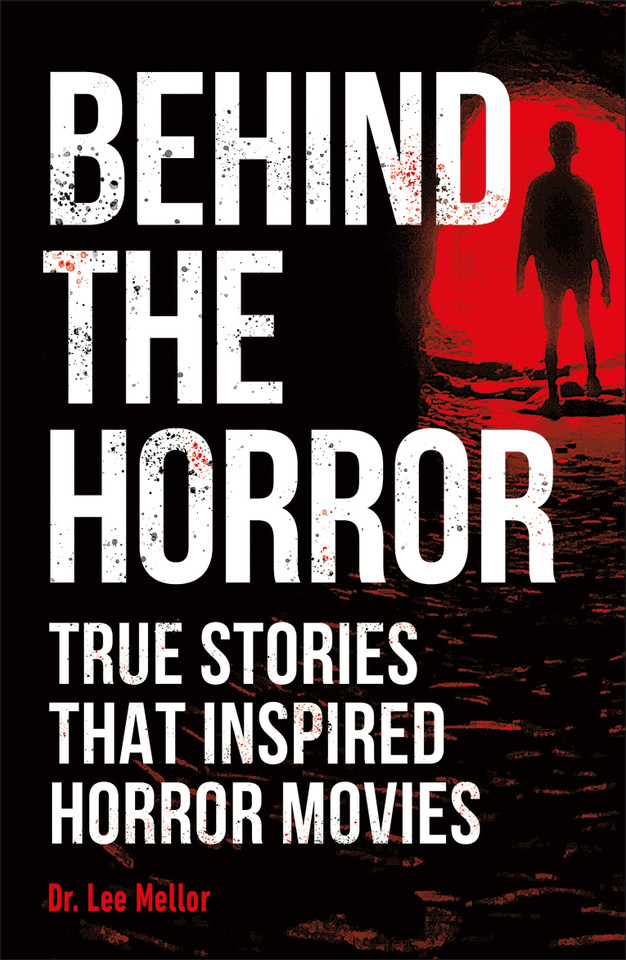 Behind the Horror: True Stories That Inspired Horror Movies (True Crime Uncovered) book cover by Dr. Lee Mellor