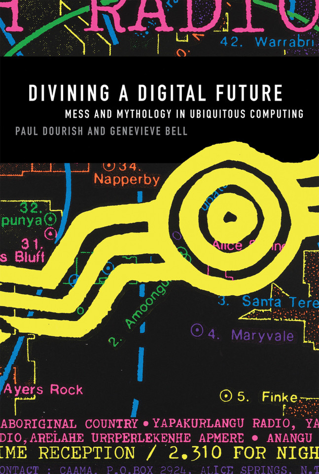 Divining a Digital Future: Mess and Mythology in Ubiquitous Computing book cover by Paul Dourish, Genevieve Bell