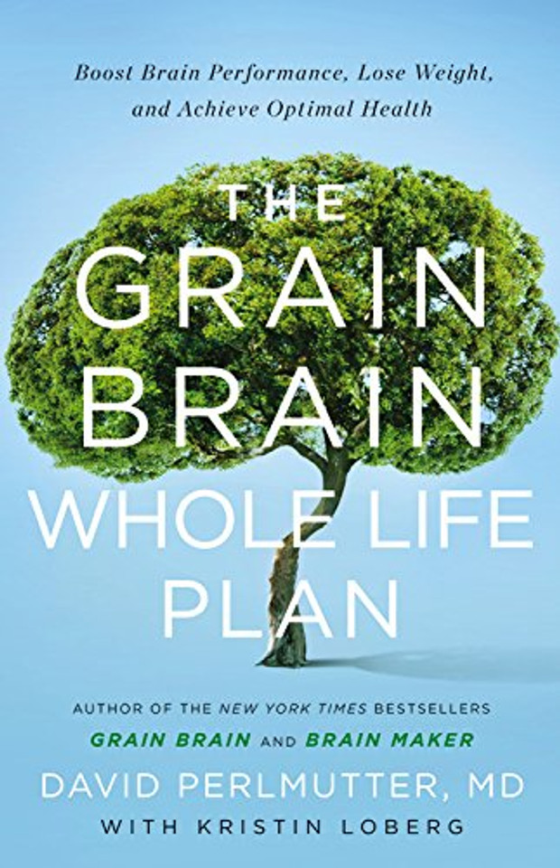 The Grain Brain Whole Life Plan: Boost Brain Performance, Lose Weight, and Achieve Optimal Health Cover