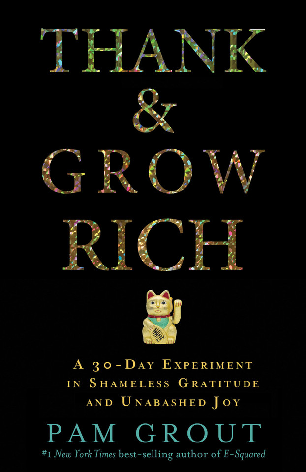 Thank & Grow Rich: A 30-Day Experiment in Shameless Gratitude and Unabashed Joy book cover by Pam Grout