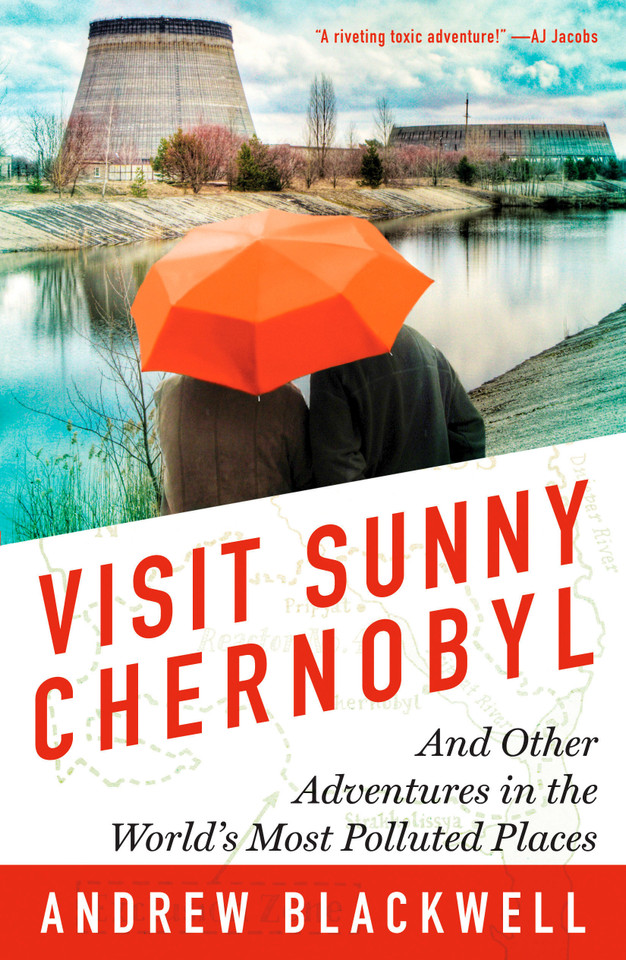 Visit Sunny Chernobyl: And Other Adventures in the World's Most Polluted Places book cover by Andrew Blackwell